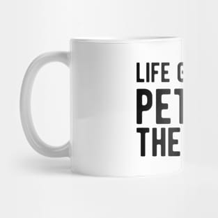 Dog - Life Goal: Pet all the dogs Mug